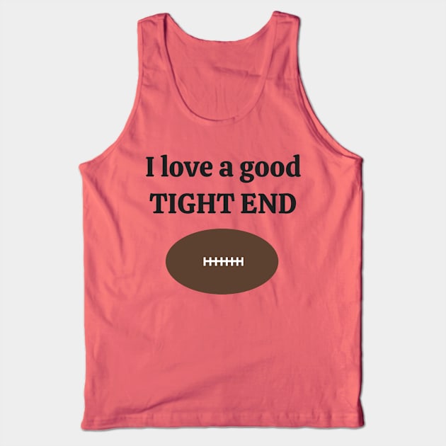 I love a good tight end football Tank Top by hiddenJEM